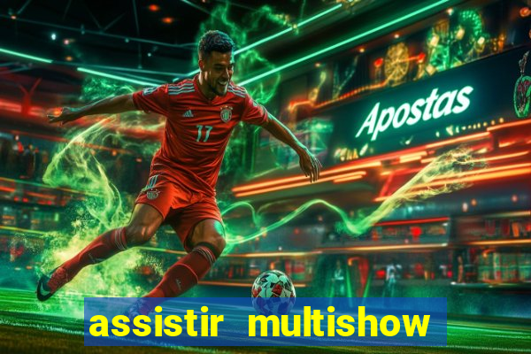 assistir multishow ao vivo